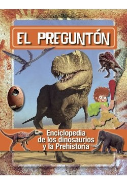 El Pregunton. Enciclopedia De Los Dinosaurios Y La Prehistor