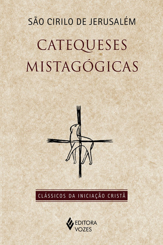 Catequeses mistagógicas, de Jerusalém, São Cirilo de. Série Clássicos da Iniciação Cristã Editora Vozes Ltda., capa mole em português, 2021