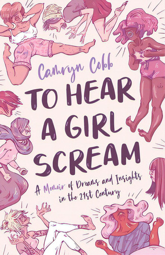 To Hear A Girl Scream: A Memoir Of Dreams And Insights In The 21st Century, De Cobb, Camryn. Editorial New Degree Pr, Tapa Blanda En Inglés