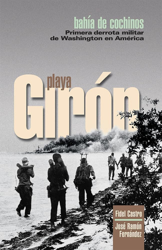 Libro: Playa Giron: Bahia Cochinos- Primer Derrota Milita