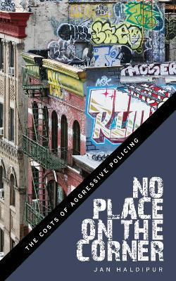 Libro No Place On The Corner : The Costs Of Aggressive Po...