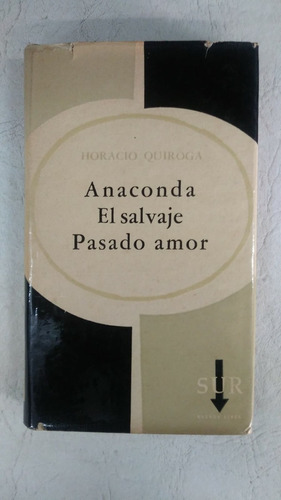 Anaconda / El Salvaje / Pasado Amor - Horacio Quiroga - Sur