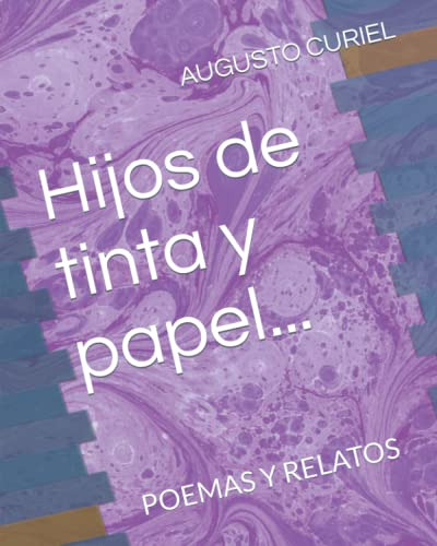 Hijos De Tinta Y Papel: Poemas Y Relatos