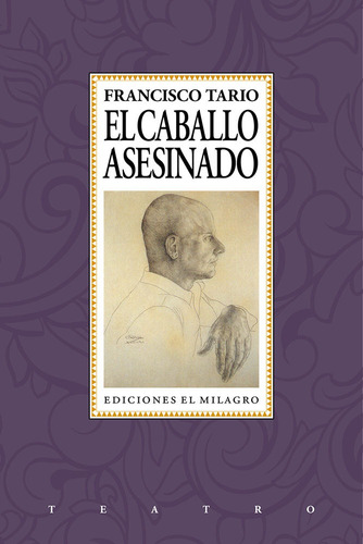 Caballo asesinado, El, de Tario, Francisco. Serie Teatro Editorial Ediciones El Milagro, tapa blanda en español, 2013