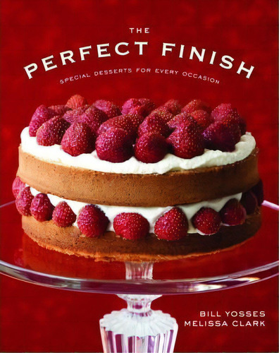 The Perfect Finish : Special Desserts For Every Occasion, De Bill Yosses. Editorial Ww Norton & Co En Inglés