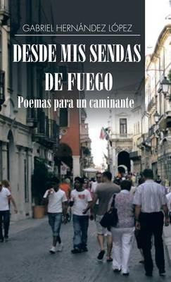 Libro Desde Mis Sendas De Fuego Cuentos De Un Caminante/ ...