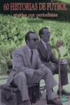 60 Historias De Futbol Vividas Por Periodistas - Gil Irun...
