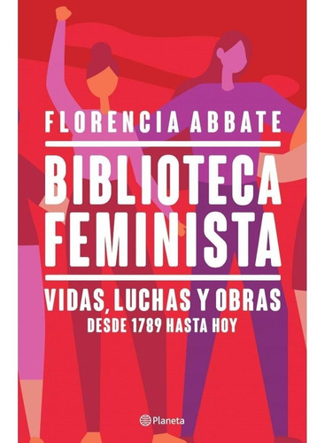 Biblioteca Feminista, Vidas, Obras Y Luchas Desde 1789 A Hoy