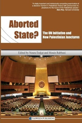 Aborted State? The Un Initiative And New Palestinian Junc...