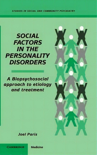 Studies In Social And Community Psychiatry: Social Factors In The Personality Disorders: A Biopsy..., De Joel Paris. Editorial Cambridge University Press, Tapa Dura En Inglés