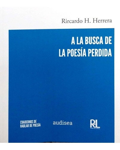 A La Busca De La Poesia Perdida - Ricardo H. Herrera