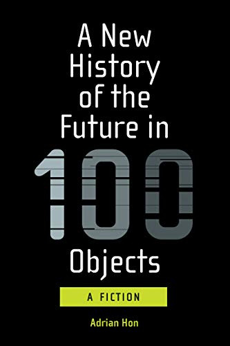 Libro A New History Of The Future In 100 Objects De Hon, Adr