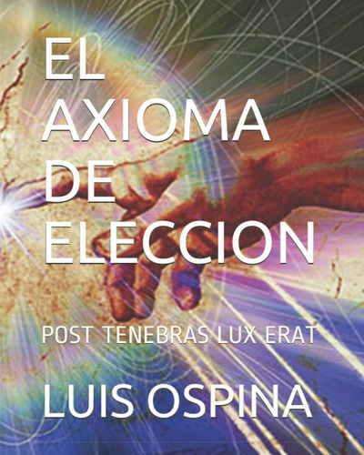 Libro: El Axioma De Eleccion: Post Tenebras Lux Erat (spanis