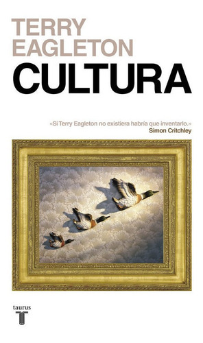 Cultura. Una Fuerza Peligrosa - Terry Eagleton