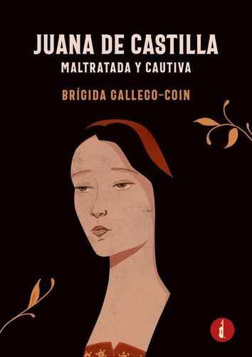 Libro: Juana De Castilla. Maltratada Y Cautiva. Gallego Coín