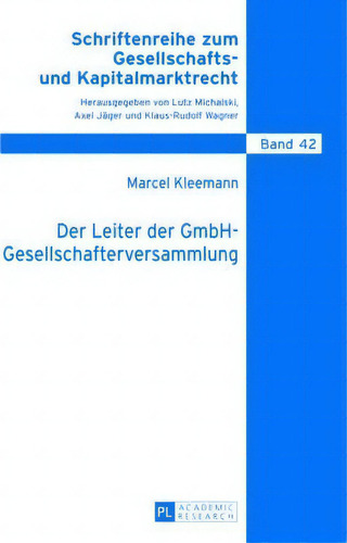 Der Leiter Der Gmbh-gesellschafterversammlung, De Marcel Kleemann. Schriftenreihe Zum Gesellschafts- Und Kapitalmarktrecht, Vol. 1. Editorial Peter Lang Ag, Tapa Dura En Alemán