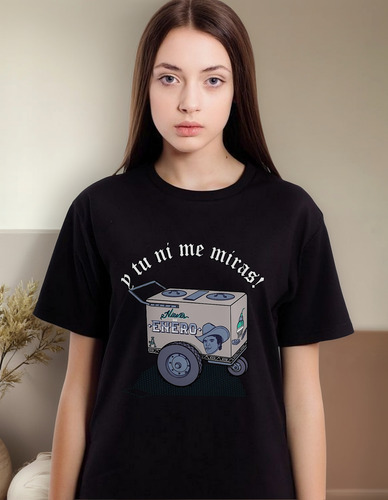 Playera Y Tu Ni Me Miras