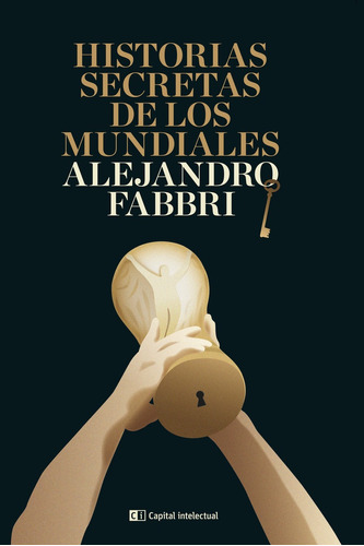 Historias Secretas De Los Mundiales - Alejandro Fabbri