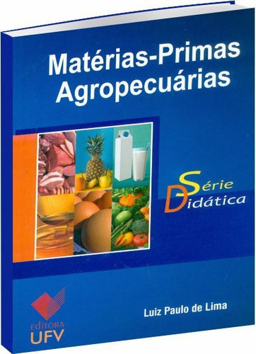 Matérias-Primas Agropecuárias - Série Didática, de Lima, Luiz Paulo. Editora UFV, edição 1 em português