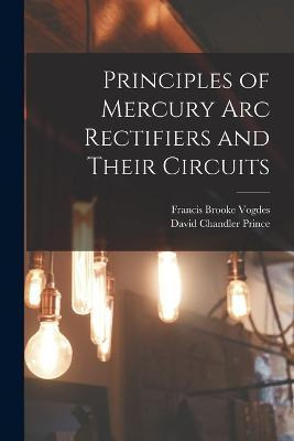 Libro Principles Of Mercury Arc Rectifiers And Their Circ...