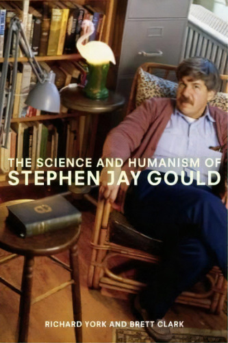 The Science And Humanism Of Stephen Jay Gould, De Richard York. Editorial Monthly Review Press U S, Tapa Dura En Inglés