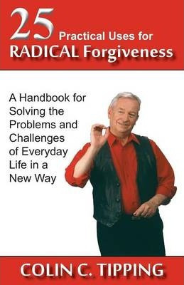 Libro 25 Practical Uses For Radical Forgiveness - Colin C...