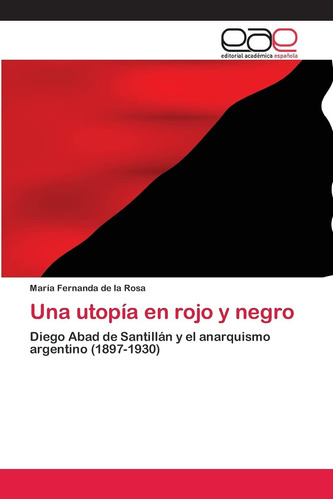 Libro: Una Utopía Rojo Y Negro: Diego Abad Santillán Y