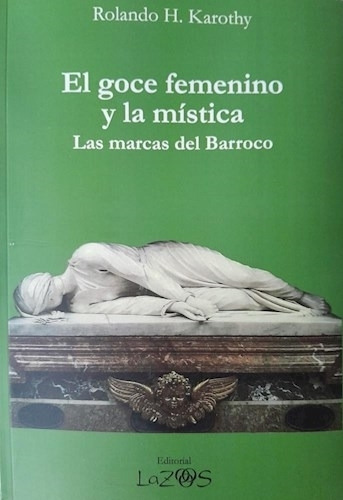 El Goce Femenino Y La Mistica - Las Marcas Del Barroco, de Karothy, Rolando. Editorial Lazos, tapa blanda en español, 2023