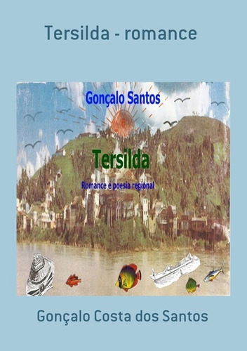 Tersilda - Romance, De Gonçalo Costa Dos Santos. Série Não Aplicável, Vol. 1. Editora Clube De Autores, Capa Mole, Edição 1 Em Português, 2010