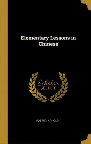 Elementary Lessons In Chinese, De Arnold, Foster. Editorial Wentworth Pr, Tapa Dura En Inglés
