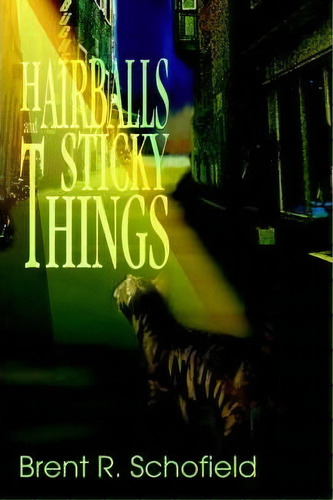 Hairballs And Sticky Things, De Brent R Schofield. Editorial Iuniverse, Tapa Blanda En Inglés
