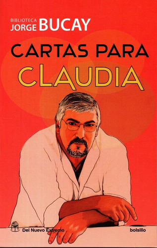 Cartas Para Claudia, De Jorge Bucay. Serie Biblioteca Bucay Editorial Del Nuevo Extremo, Tapa Blanda En Español