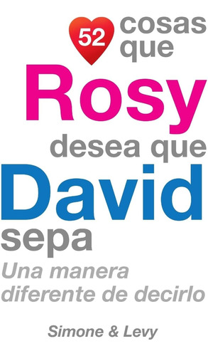 Libro: 52 Cosas Que Rosy Desea Que David Sepa: Una Manera Di