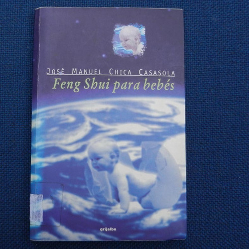 Feng Shui Para Bebes, Jose Manuel Chica Casasola, Ed. Grijal