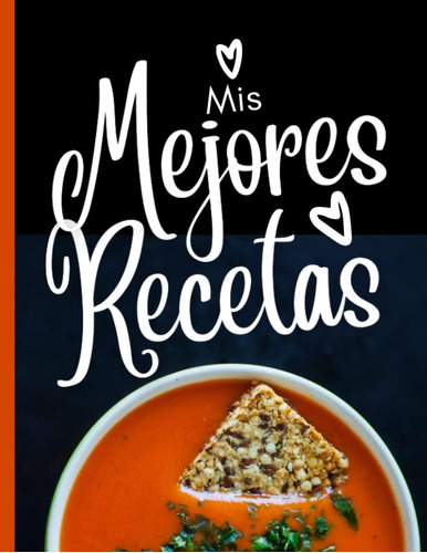 Libro: Mis Mejores Recetas: Escribe Tus Recetas Favoritas En