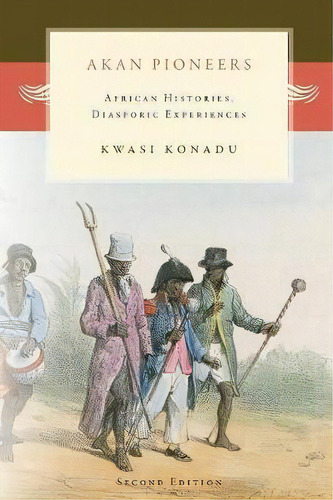 Akan Pioneers, De Kwasi Konadu. Editorial Diasporic Africa Press, Tapa Blanda En Inglés