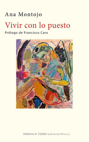 VIVIR CON LO PUESTO, de MONTOJO MICÓ, ANA. Editorial Huerga y Fierro Editores, tapa blanda en español