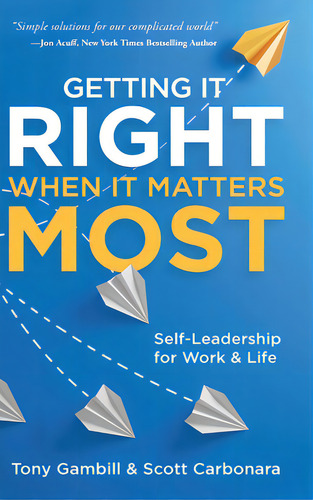 Getting It Right When It Matters Most: Self-leadership For Work And Life, De Gambill, Tony., Vol. 1. Editorial Business Expert Pr, Tapa Dura En Inglés
