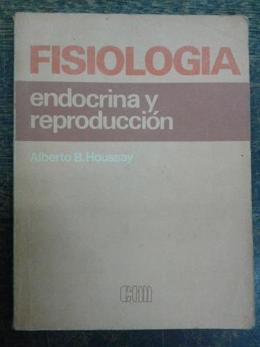 Fisiologia * Endocrina Y Reproduccion * Alberto Houssay *
