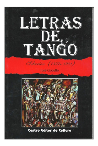 Letras De Tango, José Gobello, Ed. Centro Editor De Cultura.