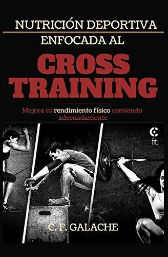 Nutrición Deportiva Enfocada Al Cross Training, De F. Galache, C. Editorial Independently Published, Tapa Tapa Blanda En Español