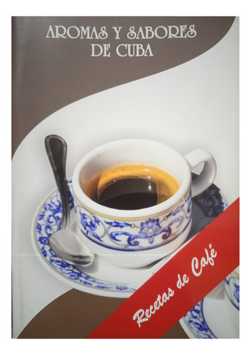 Recetas De Café Aromas Y Sabores De Cuba (recetario)