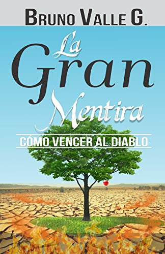 La Gran Mentira: Como Vencer A Satanas: 1 -vida Abundante-