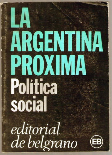 La Argentina Proxima Politica Social Ed. De Belgrano