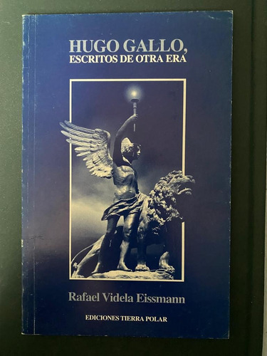 Hugo Gallo Escritos De Otra Era - Rafael Videla Eissmann