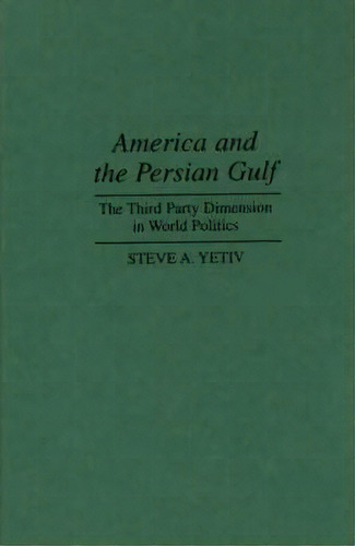 America And The Persian Gulf, De Steve A. Yetiv. Editorial Abc Clio, Tapa Dura En Inglés
