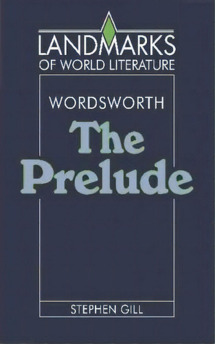 Landmarks Of World Literature: Wordsworth: The Prelude, De Stephen Gill. Editorial Cambridge University Press, Tapa Blanda En Inglés