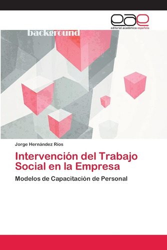 Intervención Del Trabajo Social En La Empresa: Modelos De Ca