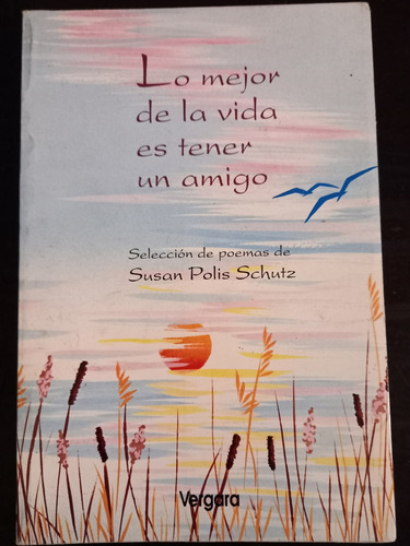 Lo Mejor De La Vida Es Tener Un Amigo ][ Susan Polis Schultz