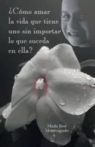 Comprar Libro Como Amar La Vida Que Tiene Uno Sin Importar Lo Que...